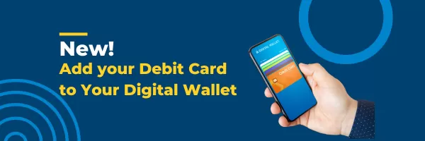 Add your Debit Card to your Digital Wallet